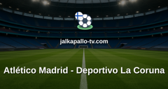 La Liga: Atlético Madrid - Deportivo La Coruna