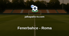 Champions League: Fenerbahce - Roma