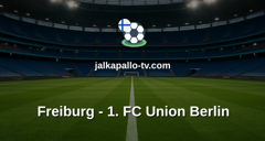 Bundesliga: Freiburg - 1. FC Union Berlin