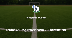 Konferenssiliiga: Raków Częstochowa - Fiorentina